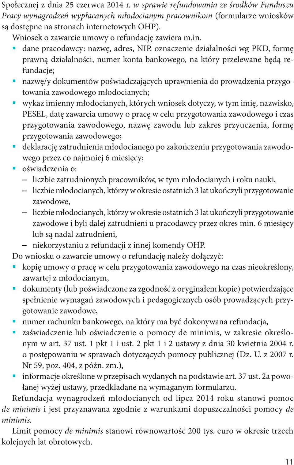 dane pracodawcy: nazwę, adres, NIP, oznaczenie działalności wg PKD, formę prawną działalności, numer konta bankowego, na który przelewane będą refundacje; nazwę/y dokumentów poświadczających