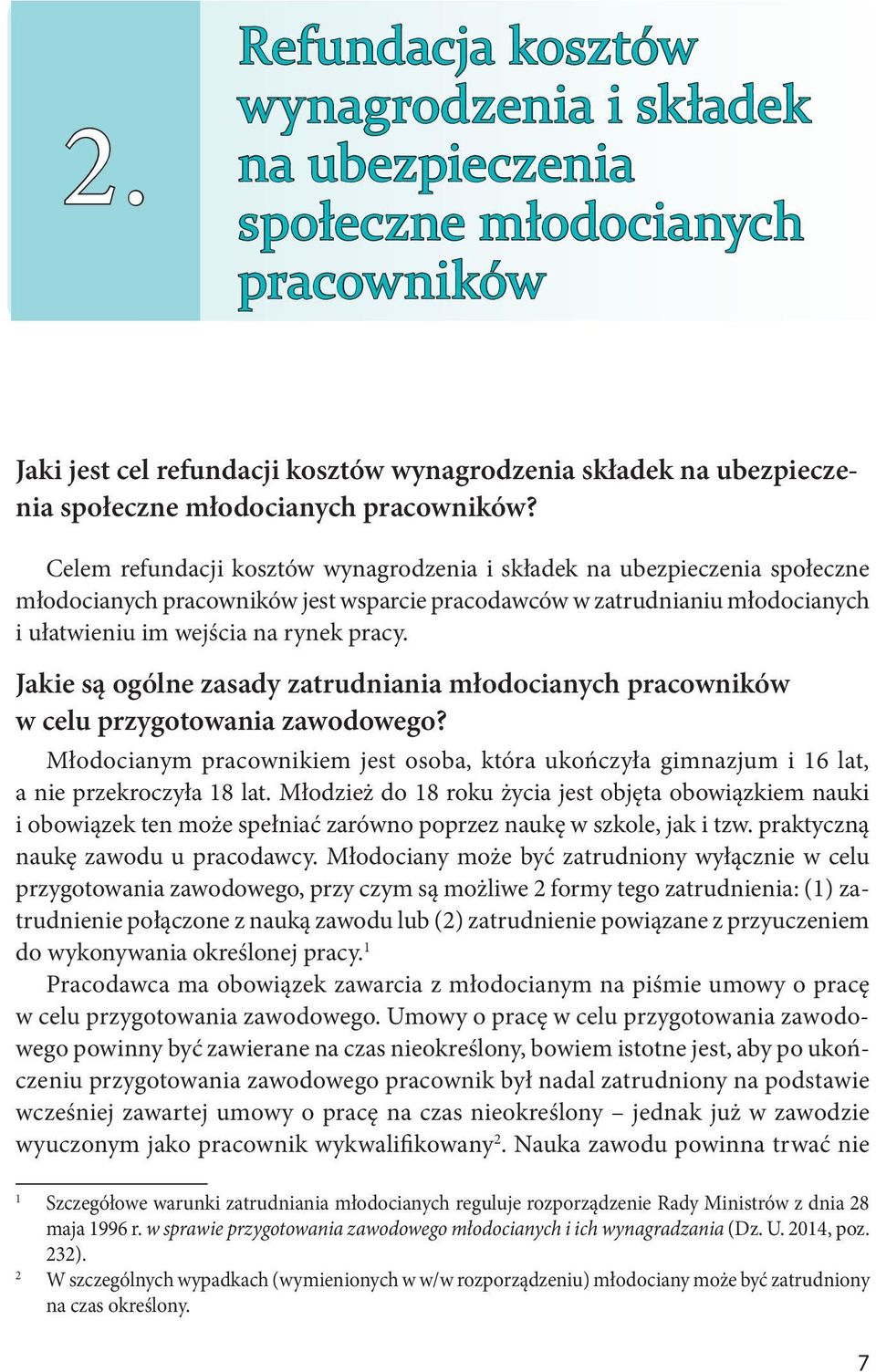 Celem refundacji kosztów wynagrodzenia i składek na ubezpieczenia społeczne młodocianych pracowników jest wsparcie pracodawców w zatrudnianiu młodocianych i ułatwieniu im wejścia na rynek pracy.