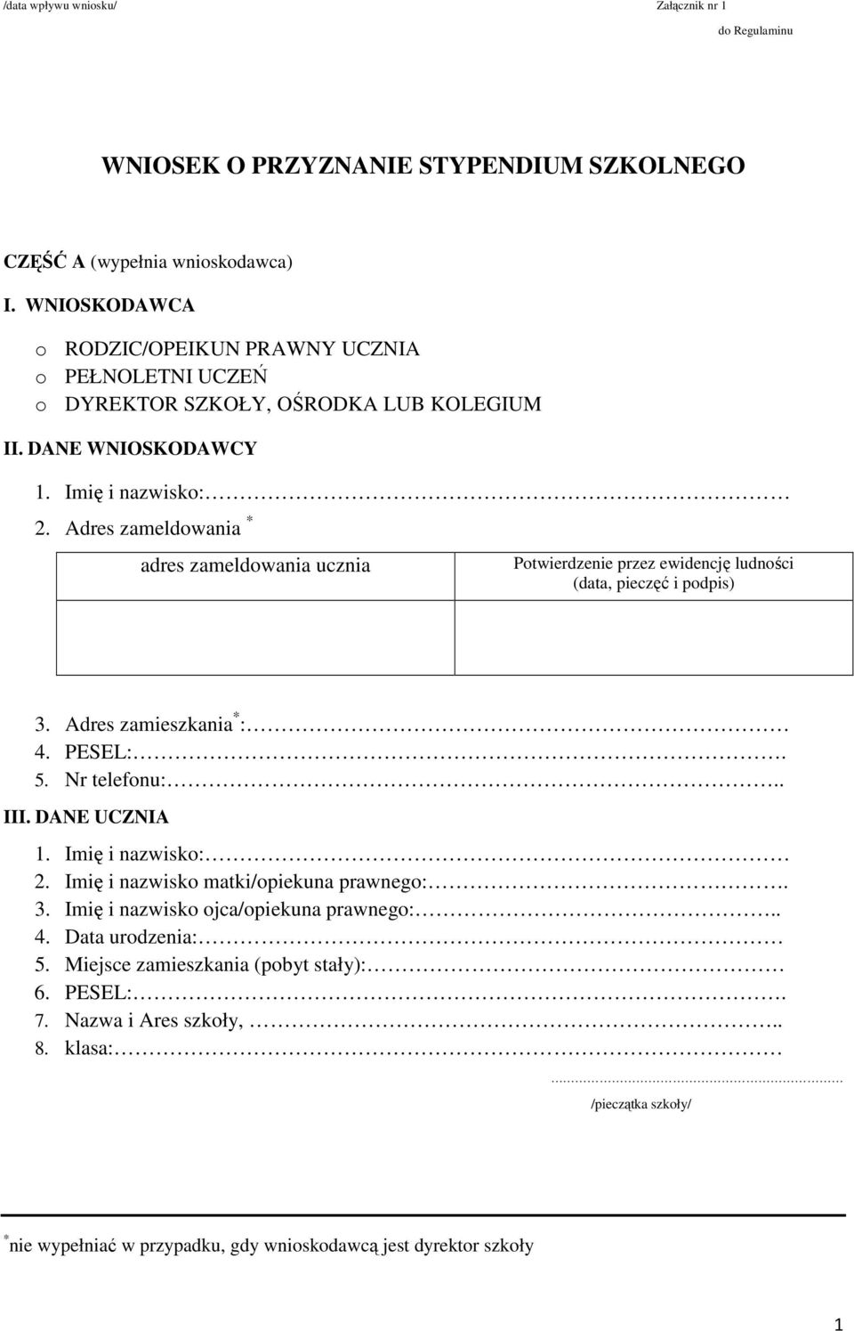 Adres zameldowania * adres zameldowania ucznia Potwierdzenie przez ewidencję ludności (data, pieczęć i podpis) 3. Adres zamieszkania * : 4. PESEL:. 5. Nr telefonu:.. III. DANE UCZNIA 1.