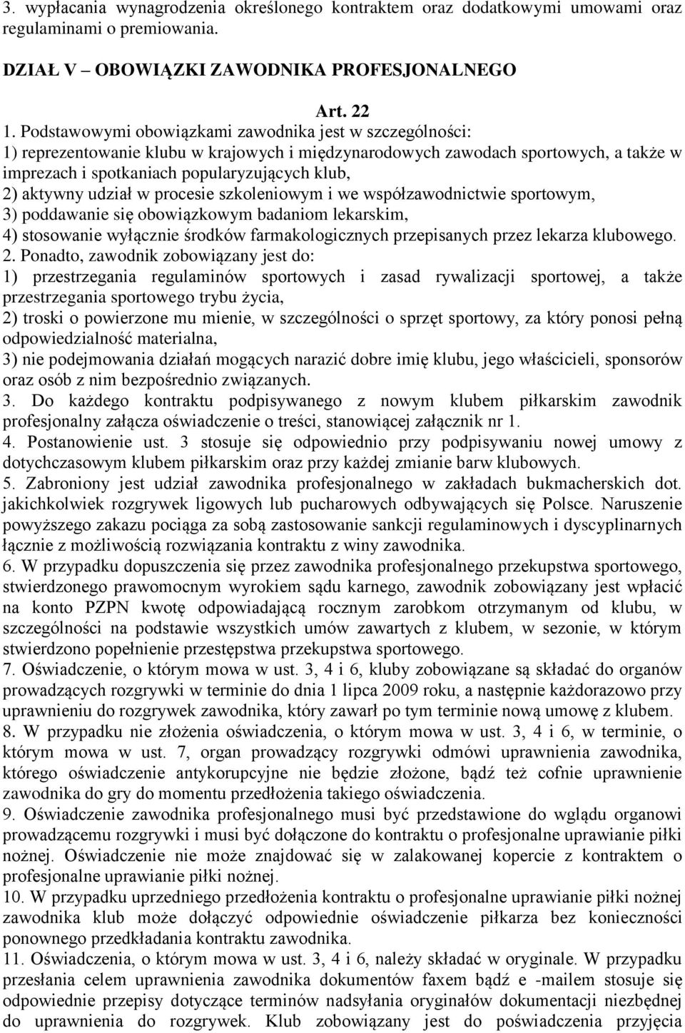 aktywny udział w procesie szkoleniowym i we współzawodnictwie sportowym, 3) poddawanie się obowiązkowym badaniom lekarskim, 4) stosowanie wyłącznie środków farmakologicznych przepisanych przez