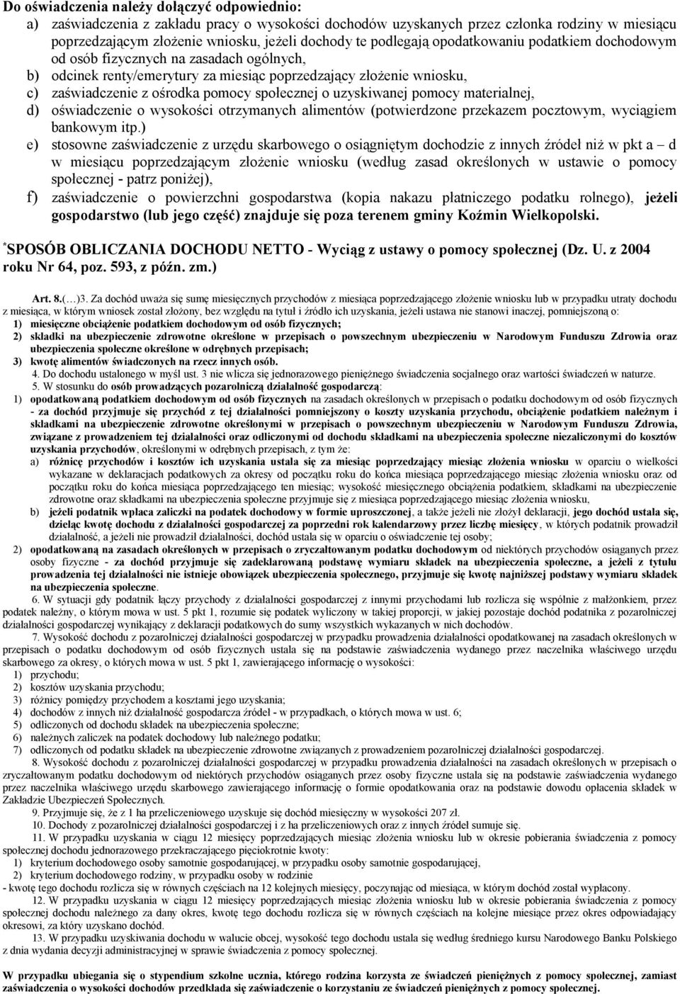 o uzyskiwanej pomocy materialnej d) oświadczenie o wysokości otrzymanych alimentów (potwierdzone przekazem pocztowym wyciągiem bankowym itp.