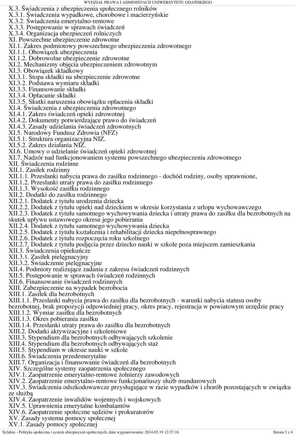 Dobrowolne ubezpieczenie zdrowotne XI.2. Mechanizmy objęcia ubezpieczeniem zdrowotnym XI.3. Obowiązek składkowy XI.3.1. Stopa składki na ubezpieczenie zdrowotne XI.3.2. Podstawa wymiaru składki XI.3.3. Finansowanie składki XI.