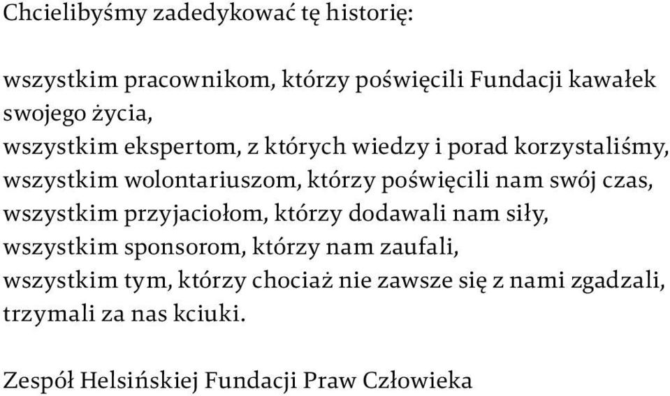 swój czas, wszystkim przyjaciołom, którzy dodawali nam siły, wszystkim sponsorom, którzy nam zaufali, wszystkim