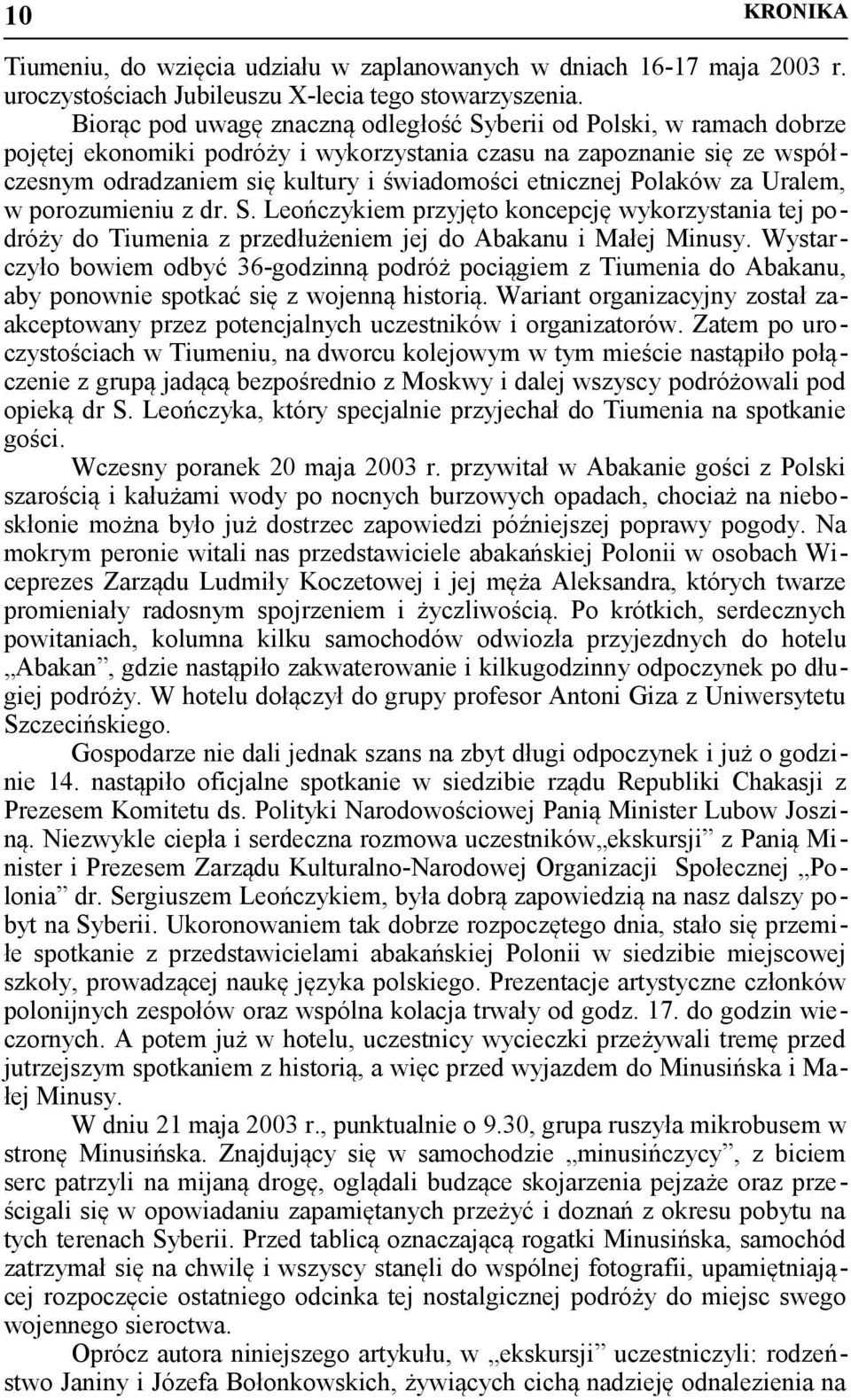 Polaków za Uralem, w porozumieniu z dr. S. Leończykiem przyjęto koncepcję wykorzystania tej podróży do Tiumenia z przedłużeniem jej do Abakanu i Małej Minusy.