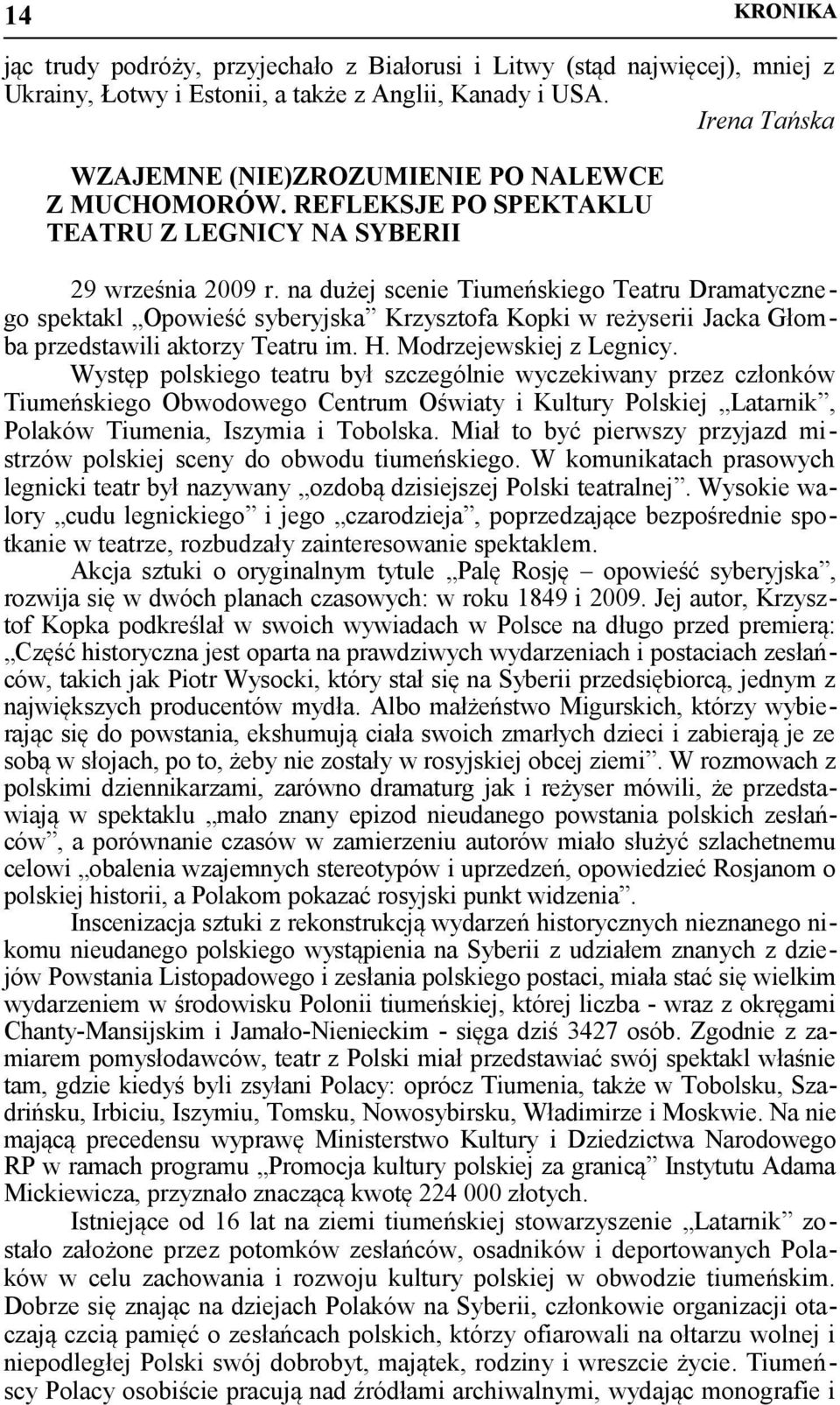 na dużej scenie Tiumeńskiego Teatru Dramatycznego spektakl Opowieść syberyjska Krzysztofa Kopki w reżyserii Jacka Głomba przedstawili aktorzy Teatru im. H. Modrzejewskiej z Legnicy.