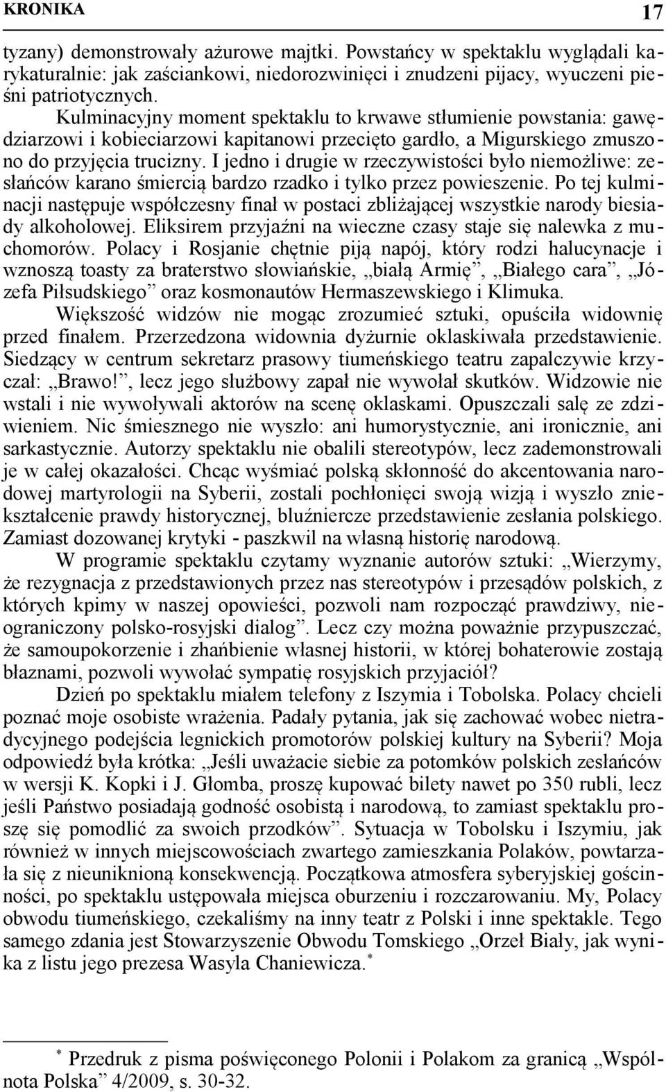 I jedno i drugie w rzeczywistości było niemożliwe: zesłańców karano śmiercią bardzo rzadko i tylko przez powieszenie.