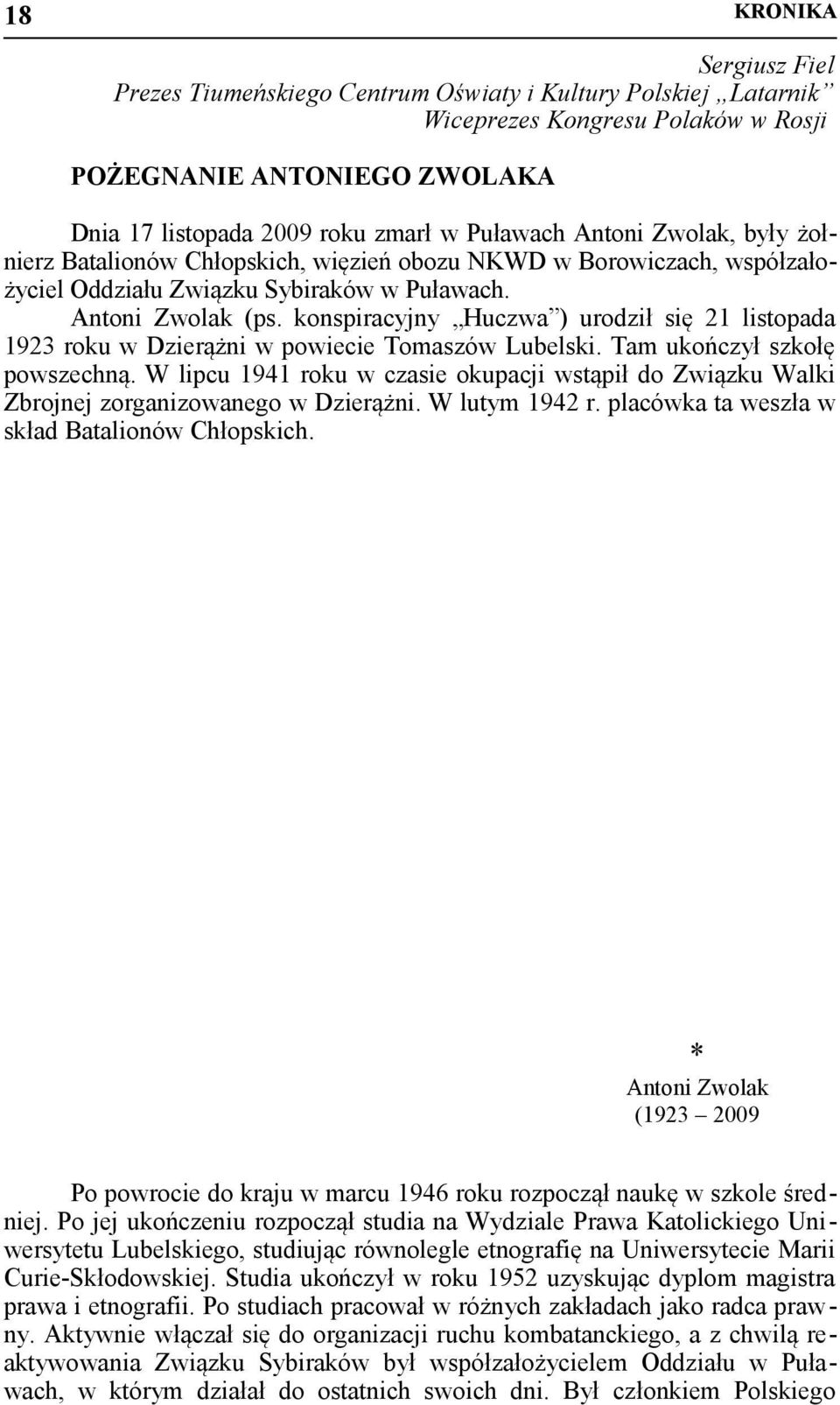 konspiracyjny Huczwa ) urodził się 21 listopada 1923 roku w Dzierążni w powiecie Tomaszów Lubelski. Tam ukończył szkołę powszechną.