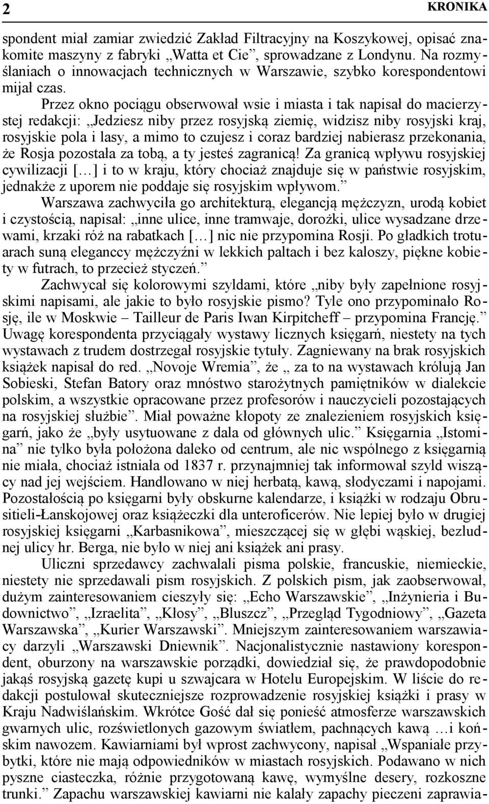 Przez okno pociągu obserwował wsie i miasta i tak napisał do macierzystej redakcji: Jedziesz niby przez rosyjską ziemię, widzisz niby rosyjski kraj, rosyjskie pola i lasy, a mimo to czujesz i coraz