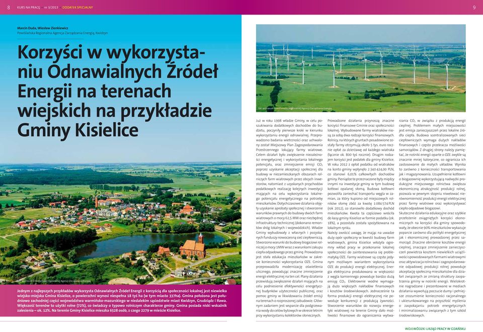 archiwum Powiślańskiej regionalnej Agencji Zarządzania Energią Jednym z najlepszych przykładów wykorzysta Odnawialnych Źródeł Energii z korzyścią dla społeczności lokalnej jest niewielka