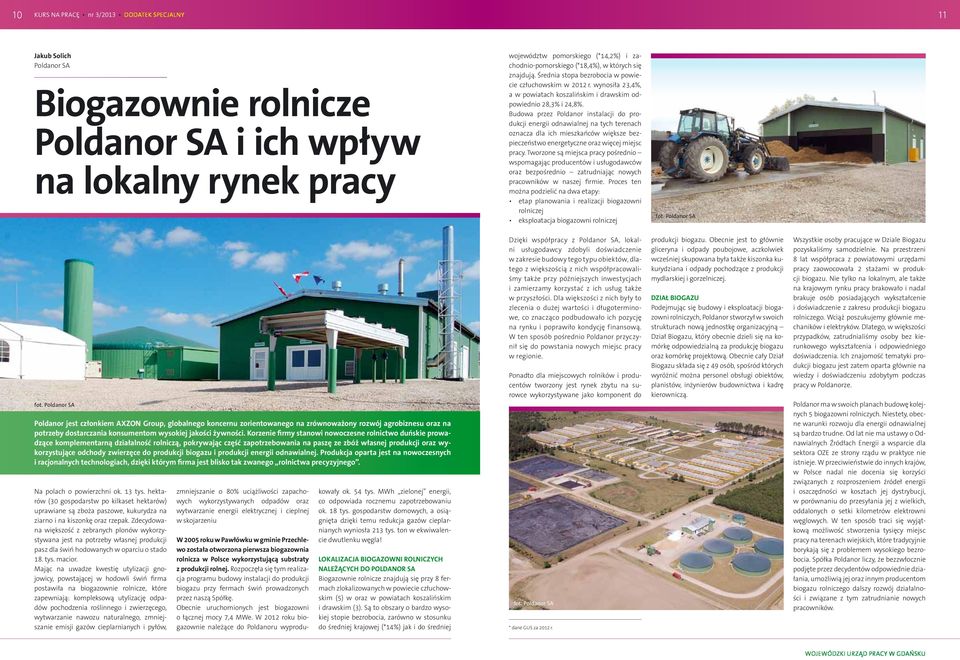 Budowa przez Poldanor instalacji do produkcji energii odnawialnej na tych terenach oznacza dla ich mieszkańców większe bezpieczeństwo energetyczne oraz więcej miejsc pracy.