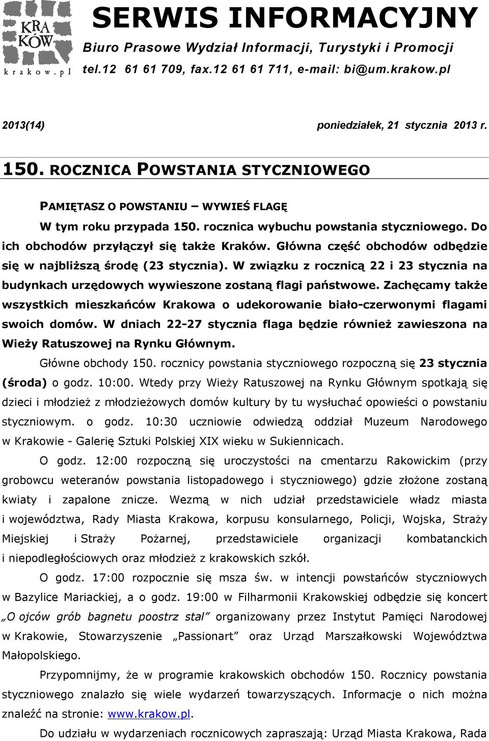 Główna część obchodów odbędzie się w najbliższą środę (23 stycznia). W związku z rocznicą 22 i 23 stycznia na budynkach urzędowych wywieszone zostaną flagi państwowe.