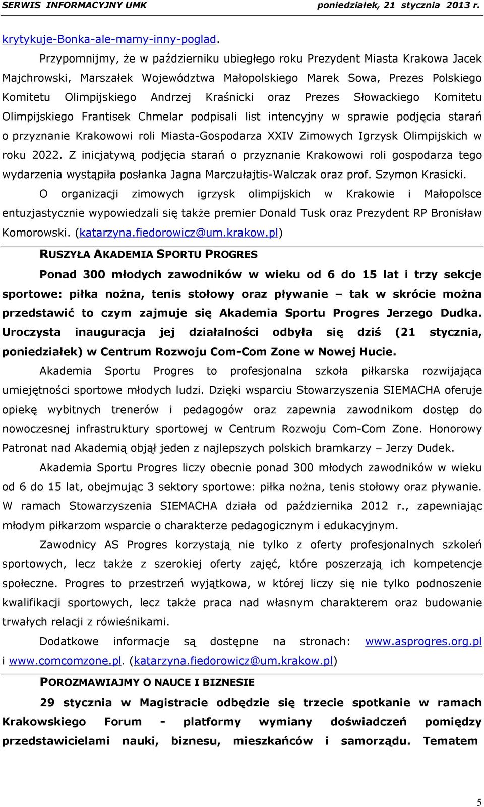 oraz Prezes Słowackiego Komitetu Olimpijskiego Frantisek Chmelar podpisali list intencyjny w sprawie podjęcia starań o przyznanie Krakowowi roli Miasta-Gospodarza XXIV Zimowych Igrzysk Olimpijskich w