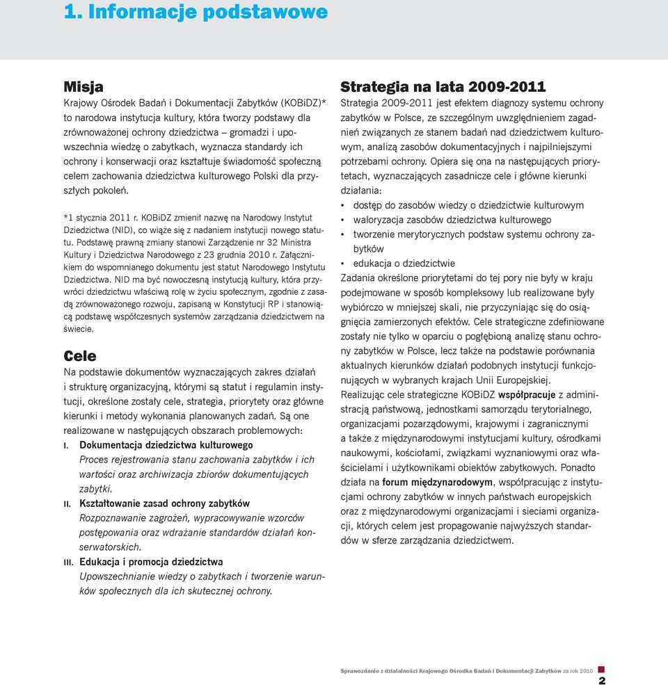 *1 stycznia 2011 r. KOBiDZ zmienił nazwę na Narodowy Instytut Dziedzictwa (NID), co wiąże się z nadaniem instytucji nowego statutu.