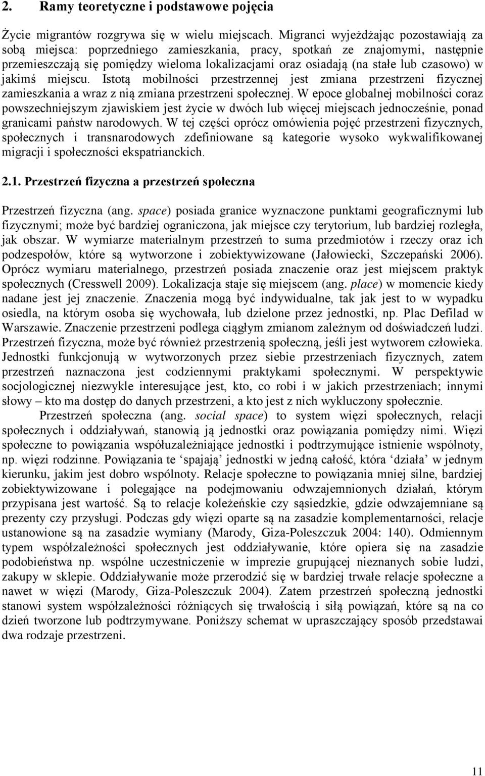 czasowo) w jakimś miejscu. Istotą mobilności przestrzennej jest zmiana przestrzeni fizycznej zamieszkania a wraz z nią zmiana przestrzeni społecznej.