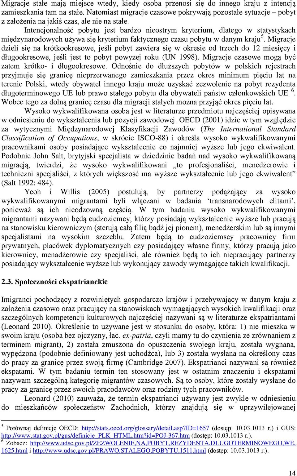 Intencjonalność pobytu jest bardzo nieostrym kryterium, dlatego w statystykach międzynarodowych używa się kryterium faktycznego czasu pobytu w danym kraju 5.