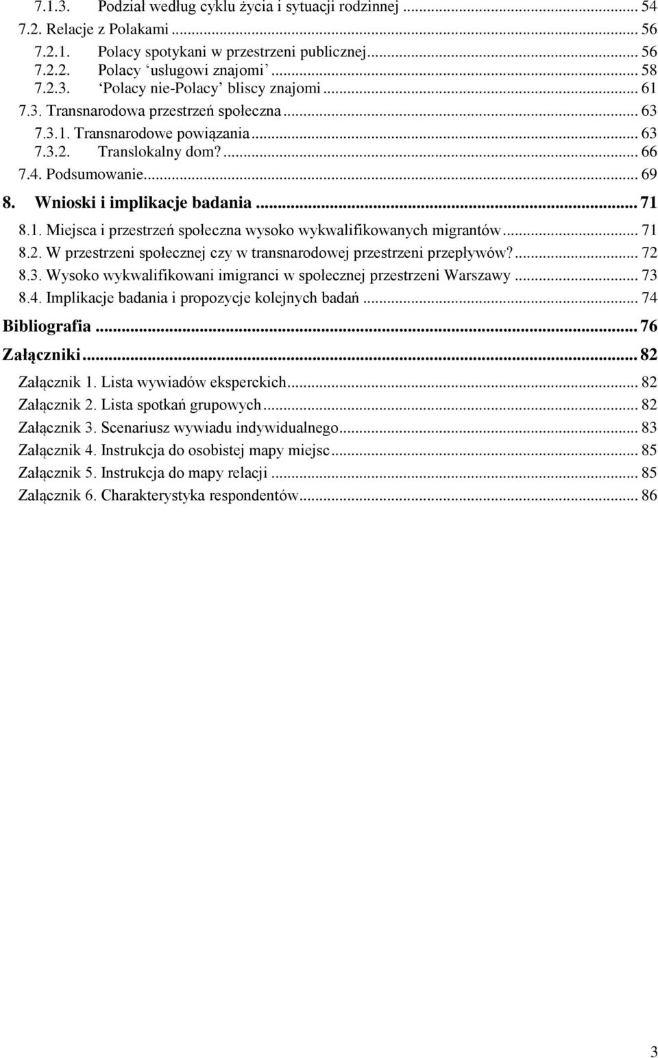 .. 71 8.2. W przestrzeni społecznej czy w transnarodowej przestrzeni przepływów?... 72 8.3. Wysoko wykwalifikowani imigranci w społecznej przestrzeni Warszawy... 73 8.4.