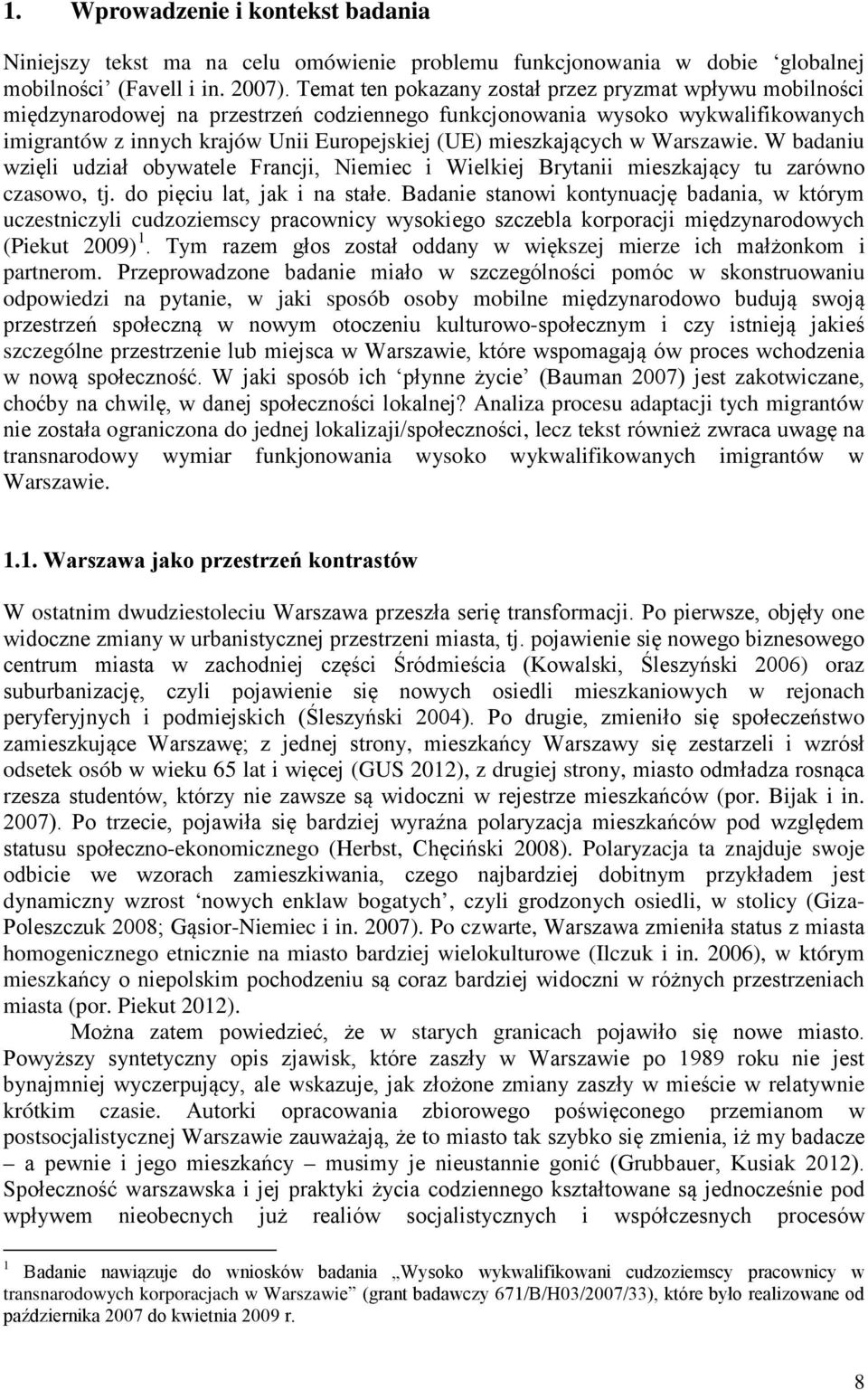 mieszkających w Warszawie. W badaniu wzięli udział obywatele Francji, Niemiec i Wielkiej Brytanii mieszkający tu zarówno czasowo, tj. do pięciu lat, jak i na stałe.