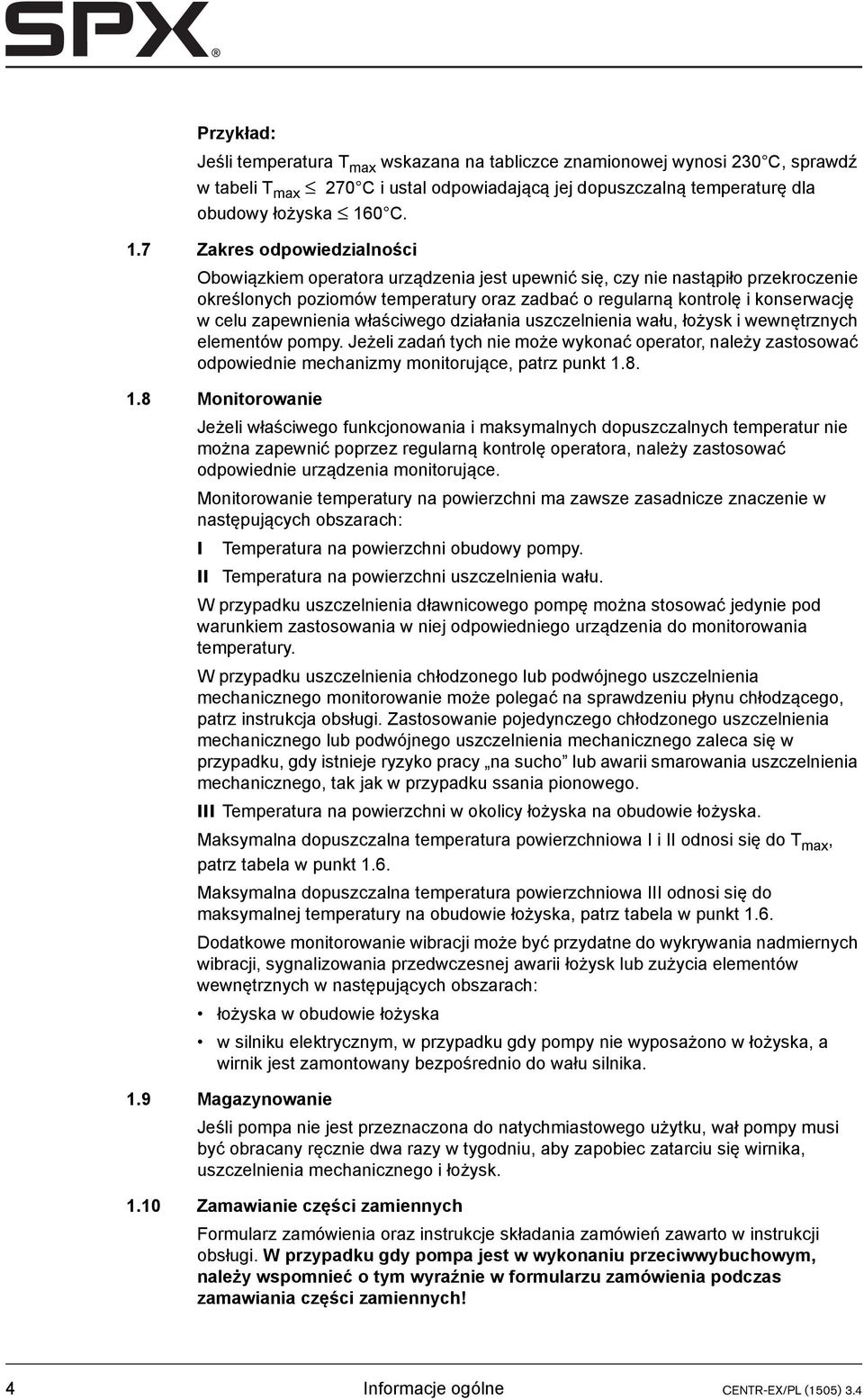 7 Zakres odpowiedzialności Obowiązkiem operatora urządzenia jest upewnić się, czy nie nastąpiło przekroczenie określonych poziomów temperatury oraz zadbać o regularną kontrolę i konserwację w celu