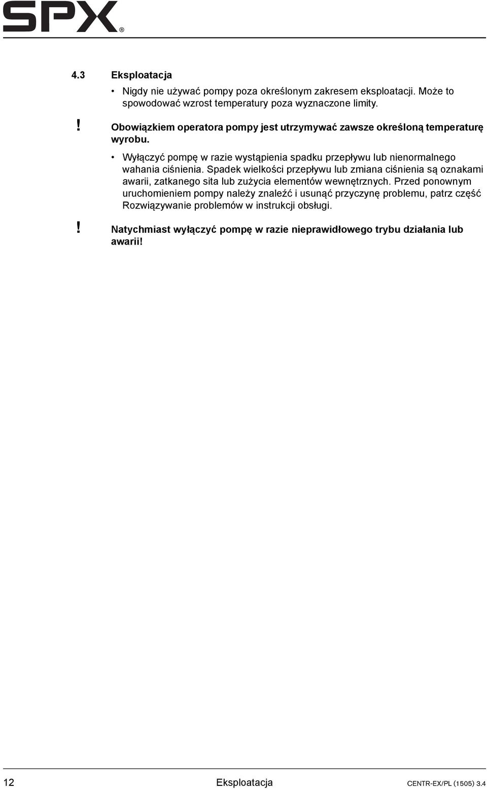 Spadek wielkości przepływu lub zmiana ciśnienia są oznakami awarii, zatkanego sita lub zużycia elementów wewnętrznych.