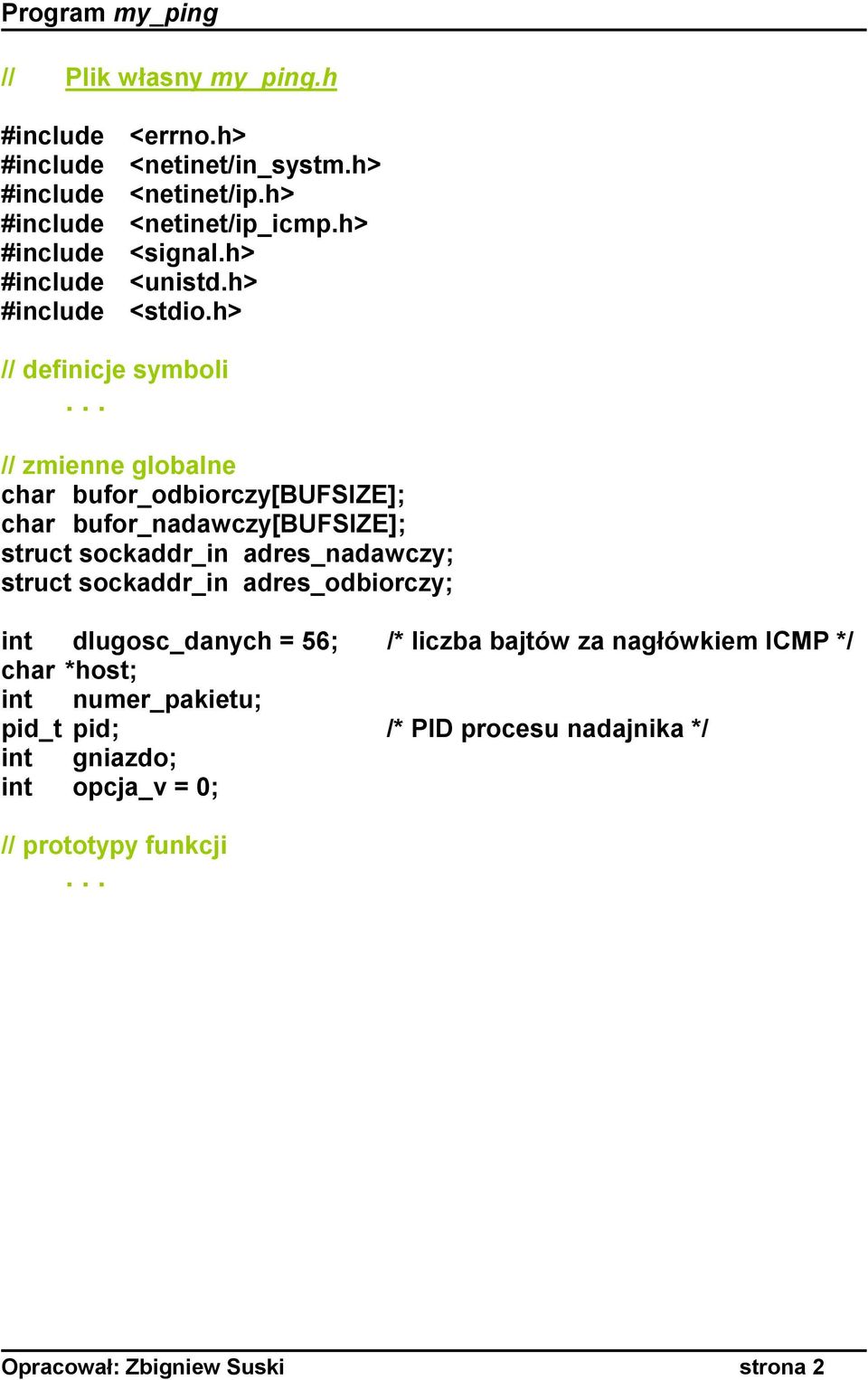 .. // zmienne globalne char bufor_odbiorczy[bufsize]; char bufor_nadawczy[bufsize]; struct sockaddr_in adres_nadawczy; struct sockaddr_in