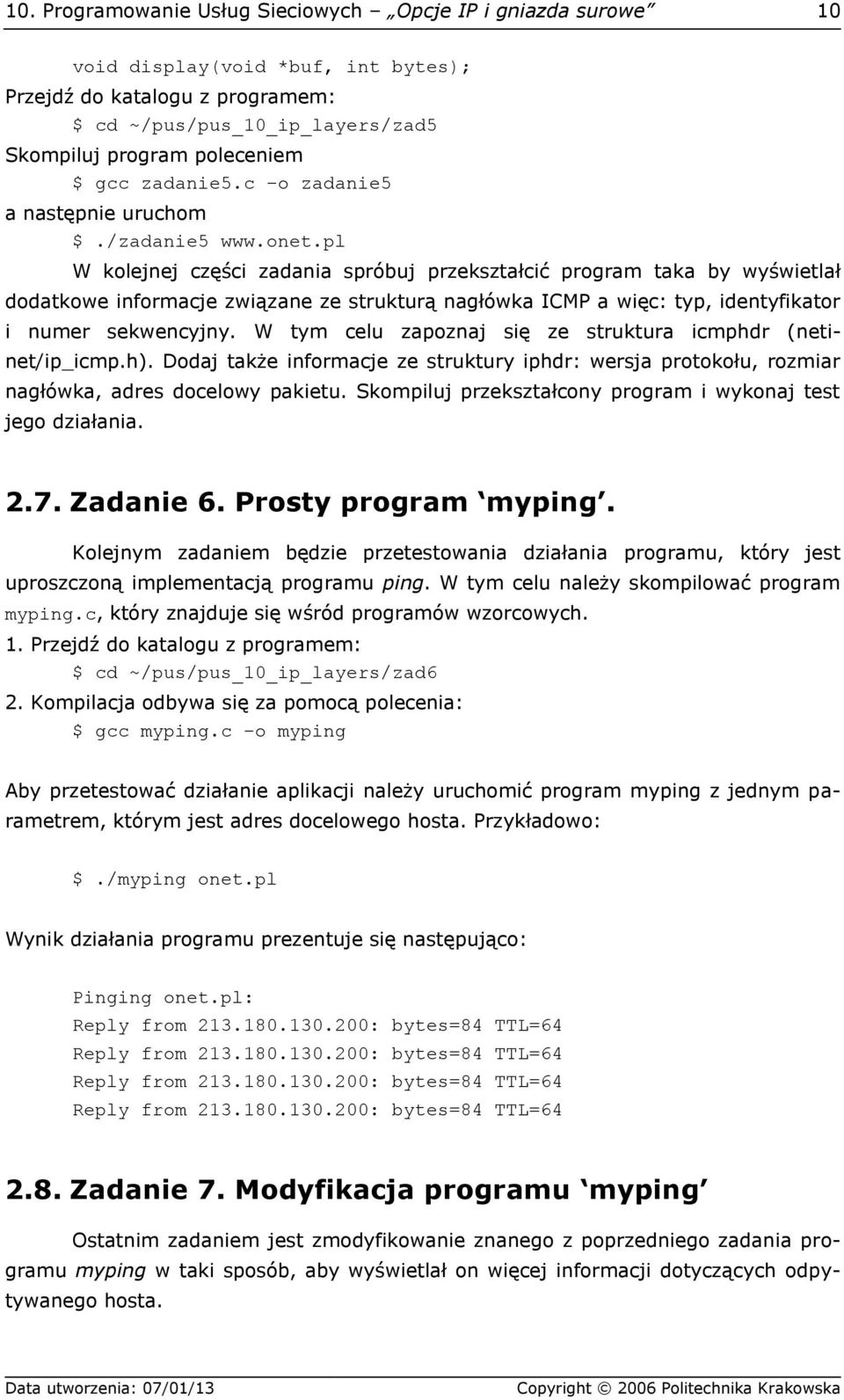 pl W kolejnej części zadania spróbuj przekształcić program taka by wyświetlał dodatkowe informacje związane ze strukturą nagłówka ICMP a więc: typ, identyfikator i numer sekwencyjny.