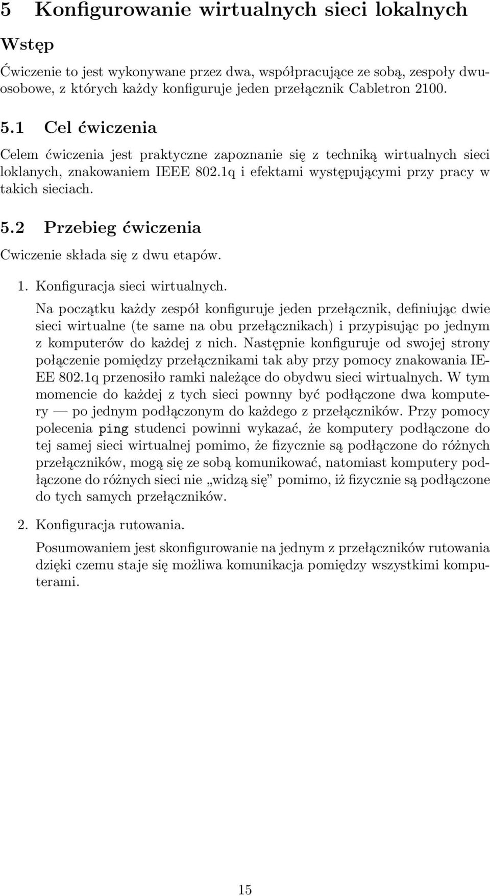 2 Przebieg ćwiczenia Cwiczenie składa się z dwu etapów. 1. Konfiguracja sieci wirtualnych.