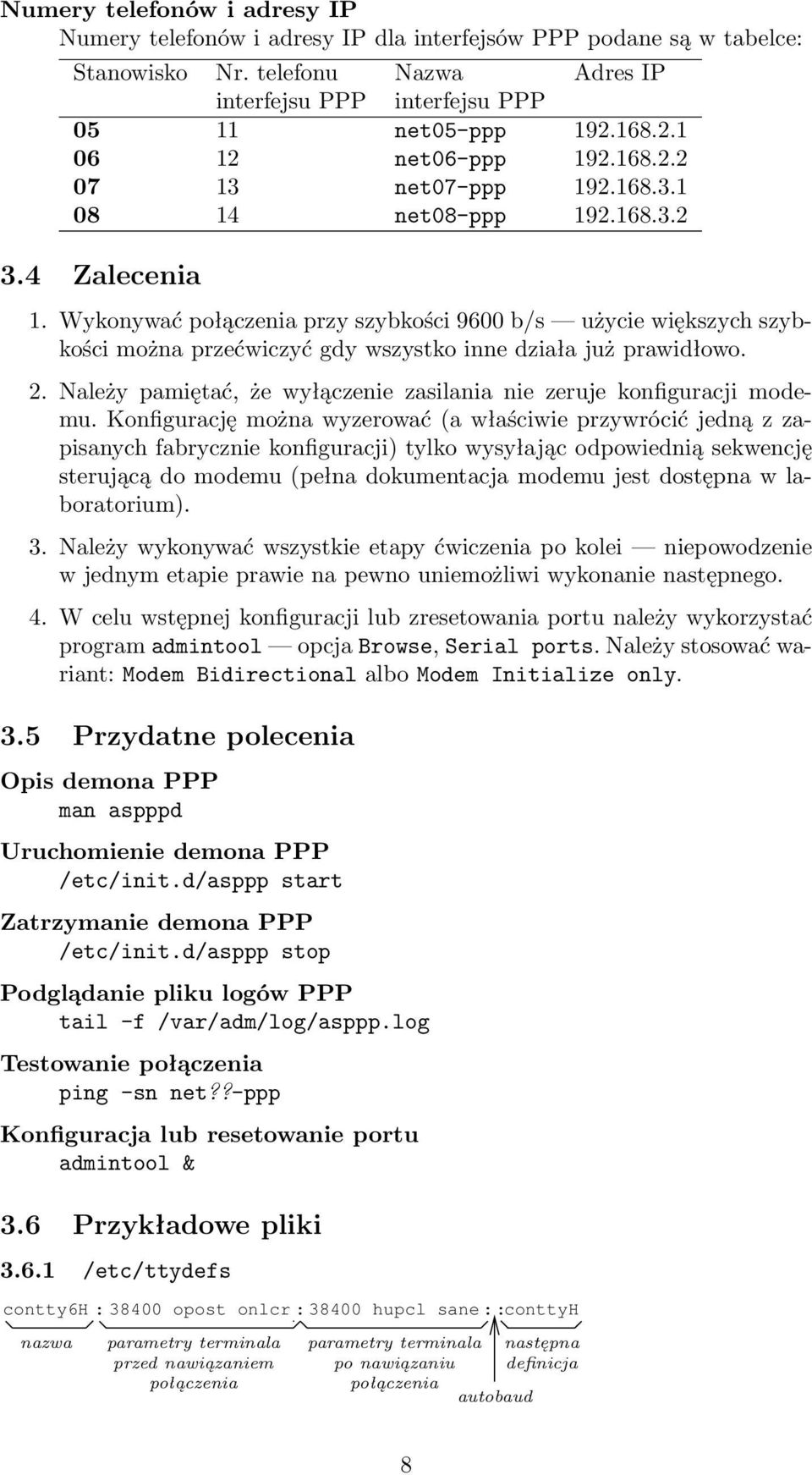 Wykonywać połączenia przy szybkości 9600 b/s użycie większych szybkości można przećwiczyć gdy wszystko inne działa już prawidłowo. 2.