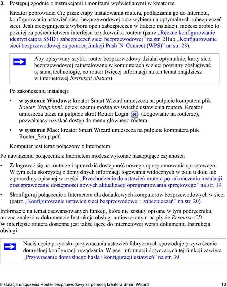 Jeśli zrezygnujesz z wyboru opcji zabezpieczeń w trakcie instalacji, możesz zrobić to później za pośrednictwem interfejsu użytkownika routera (patrz Ręczne konfigurowanie identyfikatora SSID i