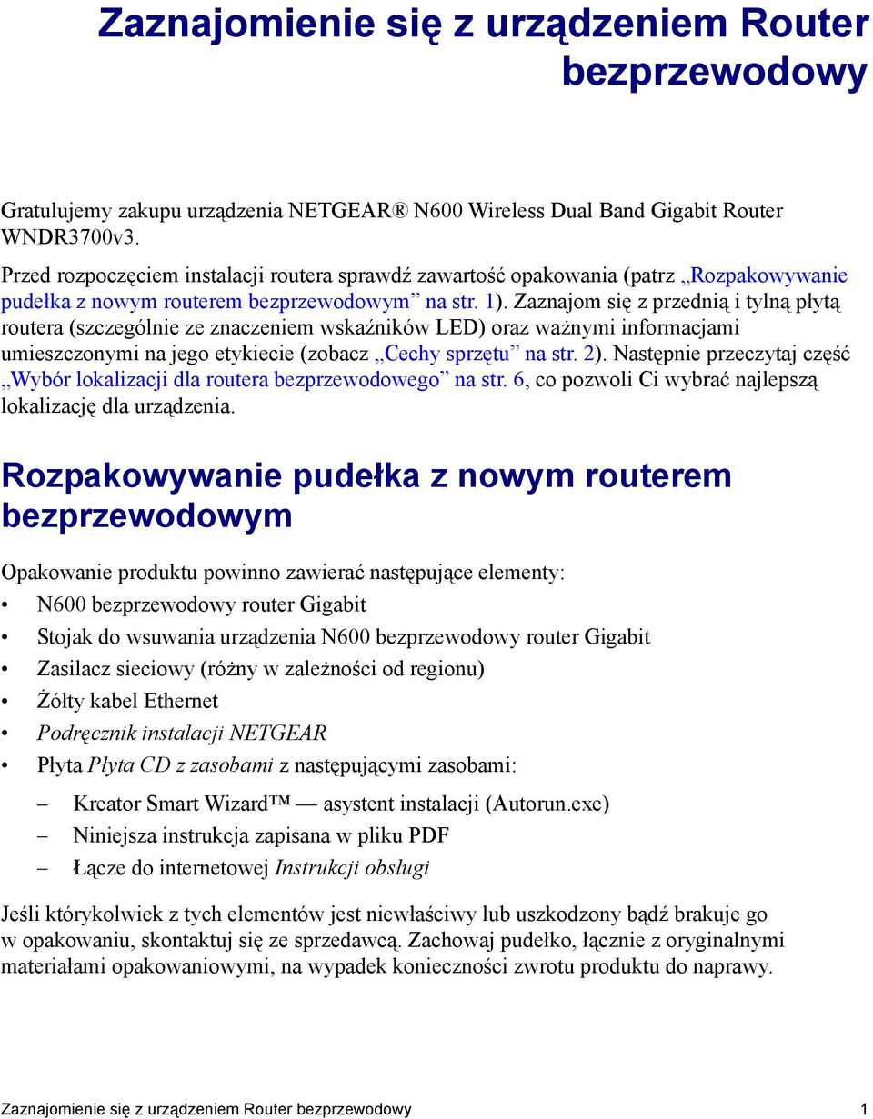 Zaznajom się z przednią i tylną płytą routera (szczególnie ze znaczeniem wskaźników LED) oraz ważnymi informacjami umieszczonymi na jego etykiecie (zobacz Cechy sprzętu na str. 2).