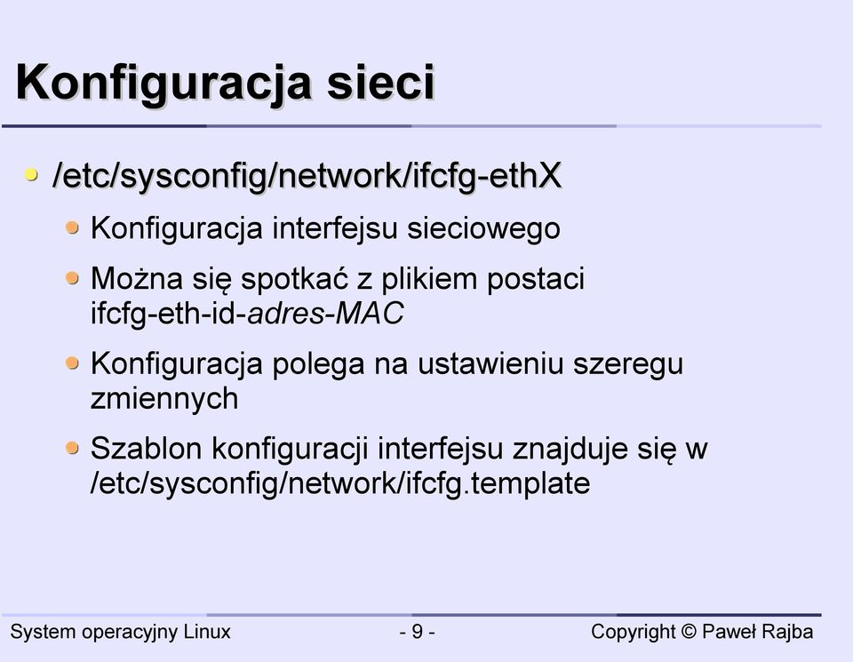 ifcfg-eth-id-adres-mac Konfiguracja polega na ustawieniu szeregu