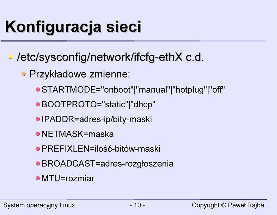 BOOTPROTO="static" "dhcp" IPADDR=adres-ip/bity-maski NETMASK=maska