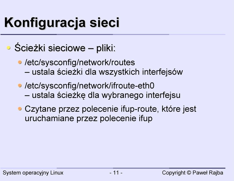 interfejsów /etc/sysconfig/network/ifroute-eth0 ustala ścieżkę dla