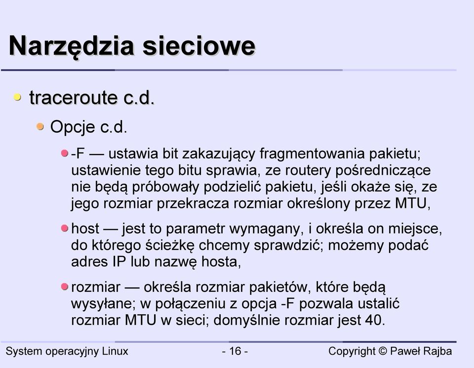 -F ustawia bit zakazujący fragmentowania pakietu; ustawienie tego bitu sprawia, ze routery pośredniczące nie będą próbowały