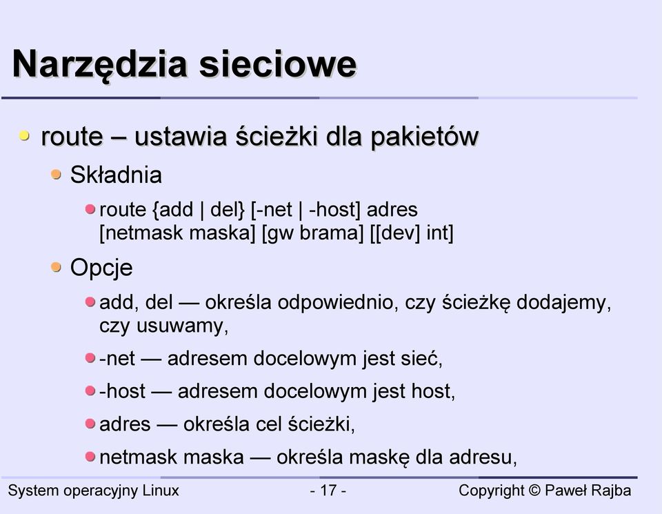 ścieżkę dodajemy, czy usuwamy, -net adresem docelowym jest sieć, -host adresem