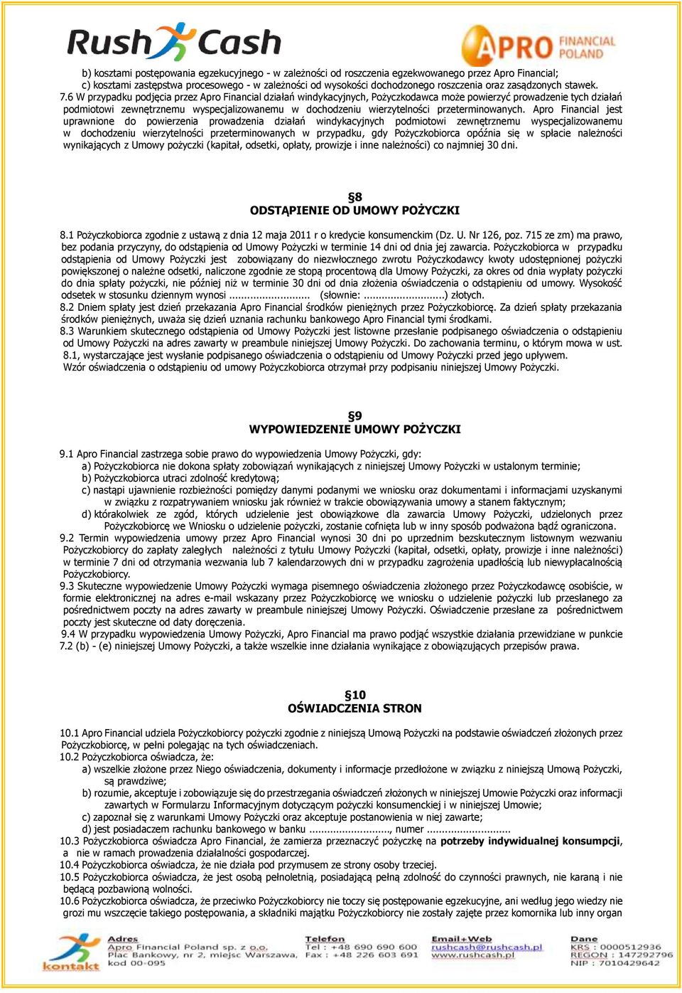6 W przypadku podjęcia przez Apro Financial działań windykacyjnych, Pożyczkodawca może powierzyć prowadzenie tych działań podmiotowi zewnętrznemu wyspecjalizowanemu w dochodzeniu wierzytelności