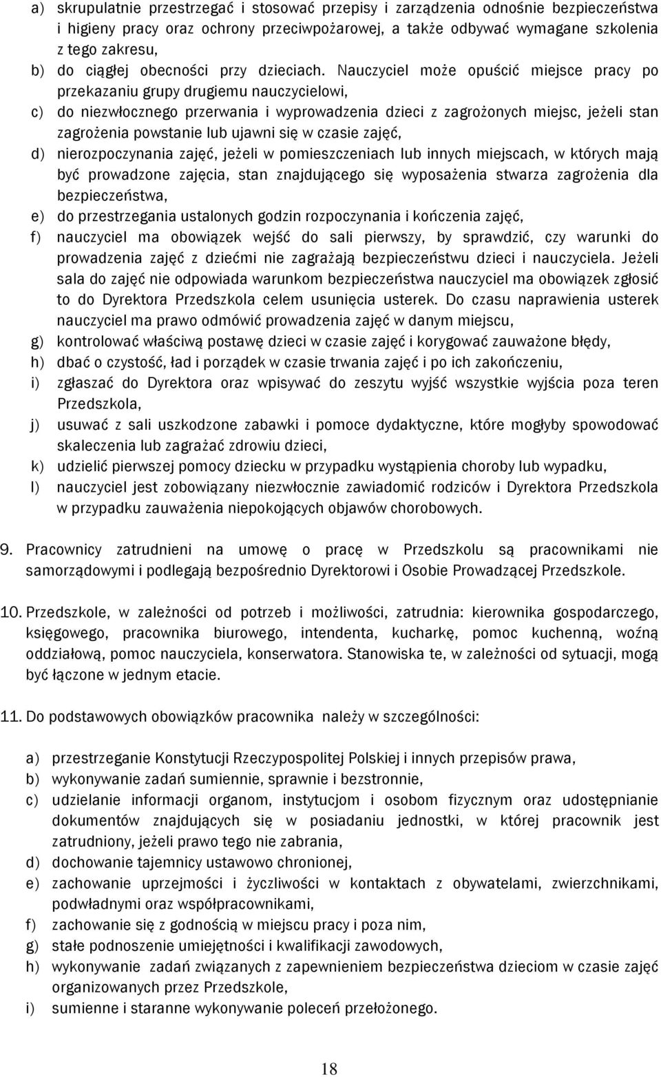 Nauczyciel może opuścić miejsce pracy po przekazaniu grupy drugiemu nauczycielowi, c) do niezwłocznego przerwania i wyprowadzenia dzieci z zagrożonych miejsc, jeżeli stan zagrożenia powstanie lub