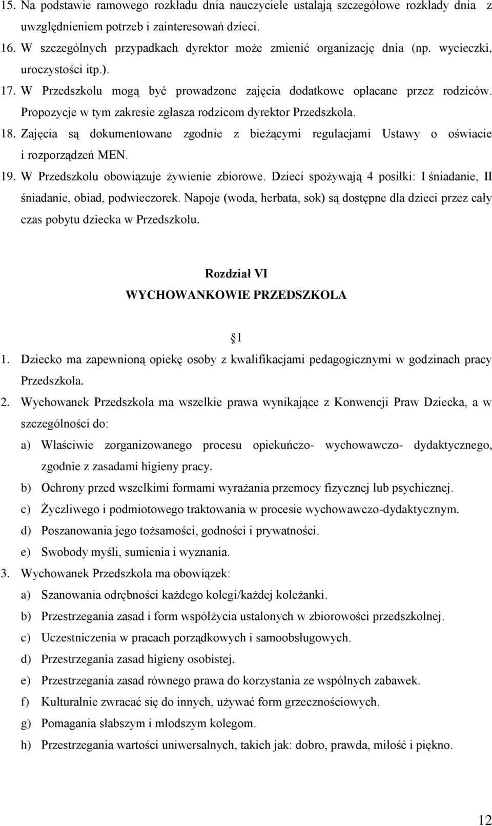 Propozycje w tym zakresie zgłasza rodzicom dyrektor Przedszkola. 18. Zajęcia są dokumentowane zgodnie z bieżącymi regulacjami Ustawy o oświacie i rozporządzeń MEN. 19.