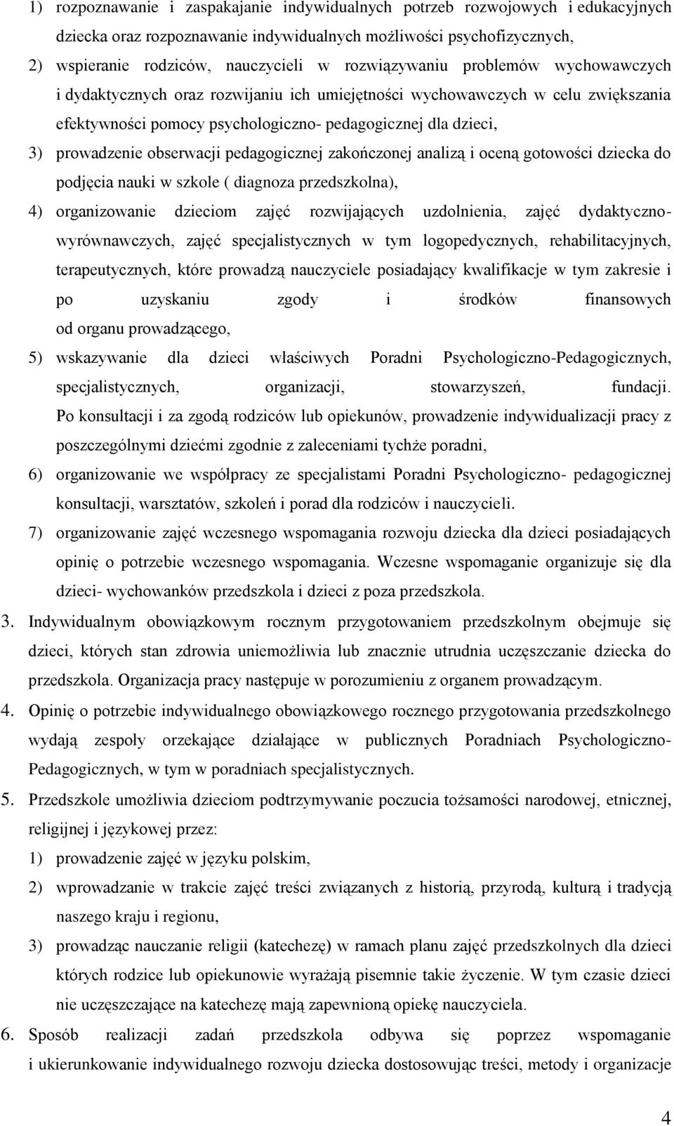 obserwacji pedagogicznej zakończonej analizą i oceną gotowości dziecka do podjęcia nauki w szkole ( diagnoza przedszkolna), 4) organizowanie dzieciom zajęć rozwijających uzdolnienia, zajęć