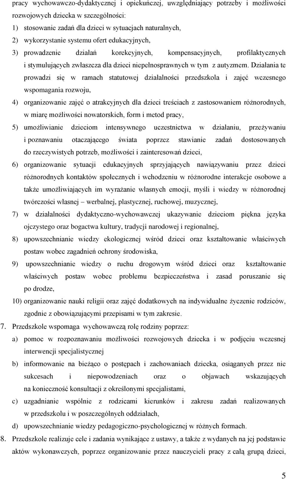 Działania te prowadzi się w ramach statutowej działalności przedszkola i zajęć wczesnego wspomagania rozwoju, 4) organizowanie zajęć o atrakcyjnych dla dzieci treściach z zastosowaniem różnorodnych,