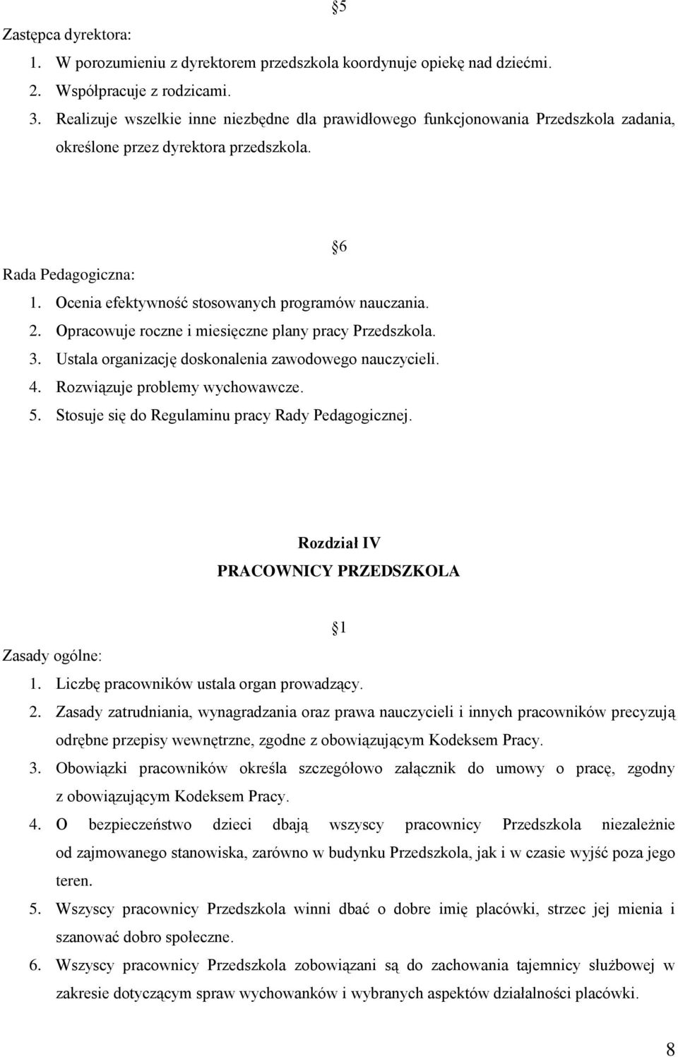 Ocenia efektywność stosowanych programów nauczania. 2. Opracowuje roczne i miesięczne plany pracy Przedszkola. 3. Ustala organizację doskonalenia zawodowego nauczycieli. 4.