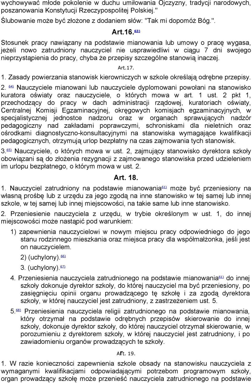 przepisy szczególne stanowią inaczej. Art.17. 1. Zasady powierzania stanowisk kierowniczych w szkole określają odrębne przepisy. 2.