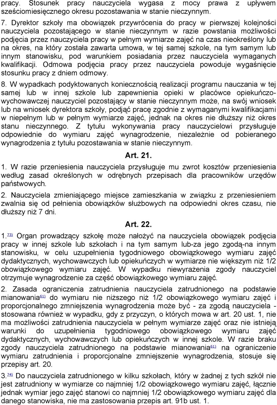 zajęć na czas nieokreślony lub na okres, na który została zawarta umowa, w tej samej szkole, na tym samym lub innym stanowisku, pod warunkiem posiadania przez nauczyciela wymaganych kwalifikacji.