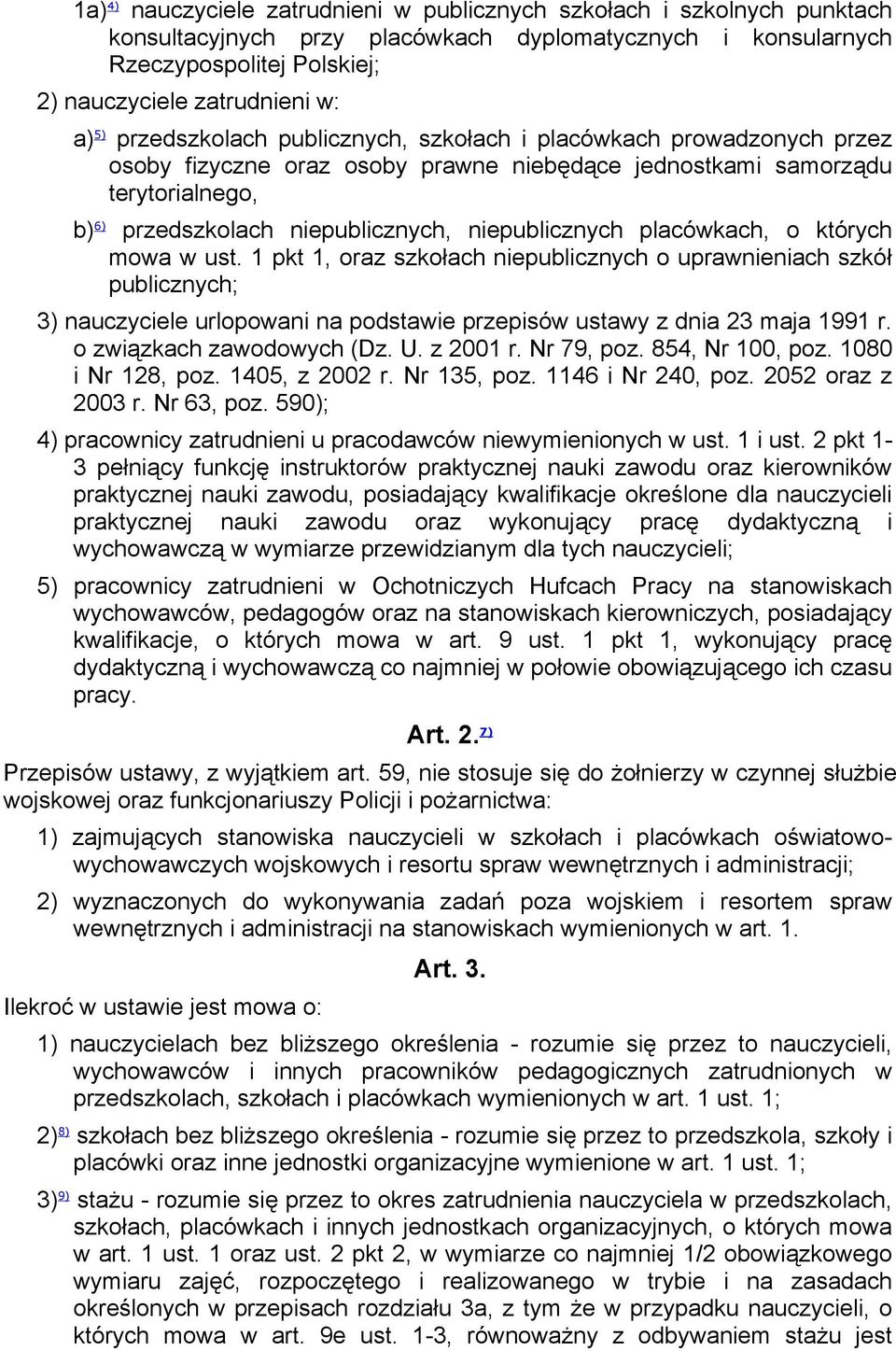 niepublicznych placówkach, o których mowa w ust. 1 pkt 1, oraz szkołach niepublicznych o uprawnieniach szkół publicznych; 3) nauczyciele urlopowani na podstawie przepisów ustawy z dnia 23 maja 1991 r.