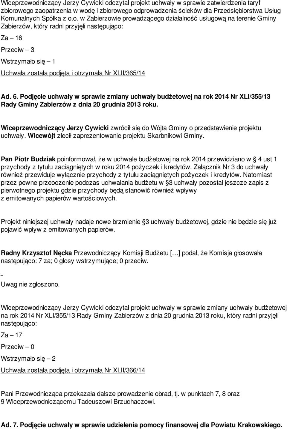 XLII/365/14 Ad. 6. Podjęcie uchwały w sprawie zmiany uchwały budżetowej na rok 2014 Nr XLI/355/13 Rady Gminy Zabierzów z dnia 20 grudnia 2013 roku.