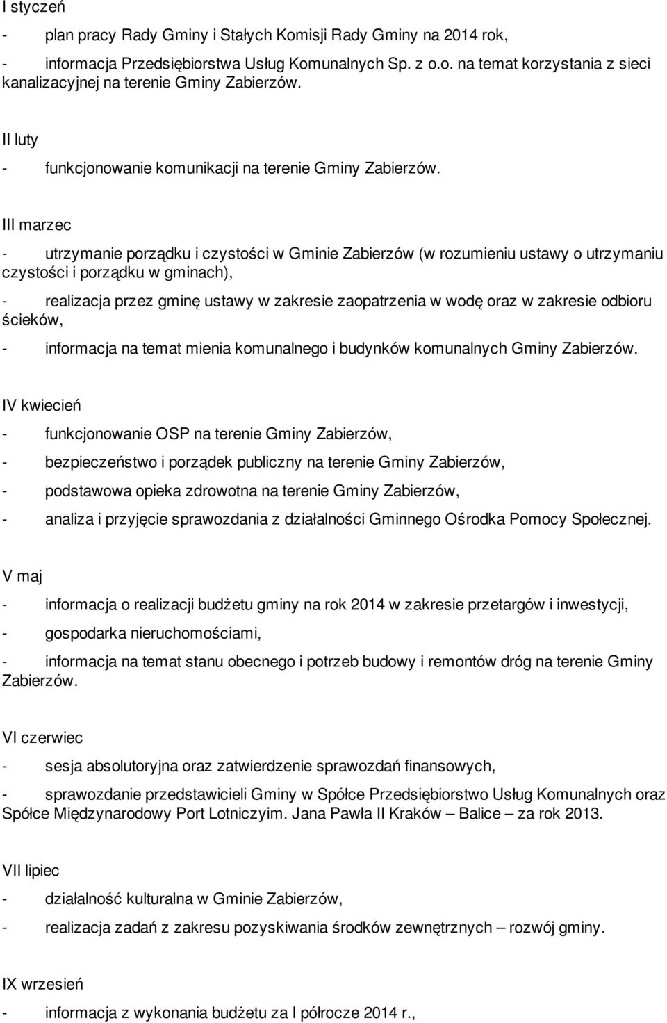 III marzec - utrzymanie porządku i czystości w Gminie Zabierzów (w rozumieniu ustawy o utrzymaniu czystości i porządku w gminach), - realizacja przez gminę ustawy w zakresie zaopatrzenia w wodę oraz