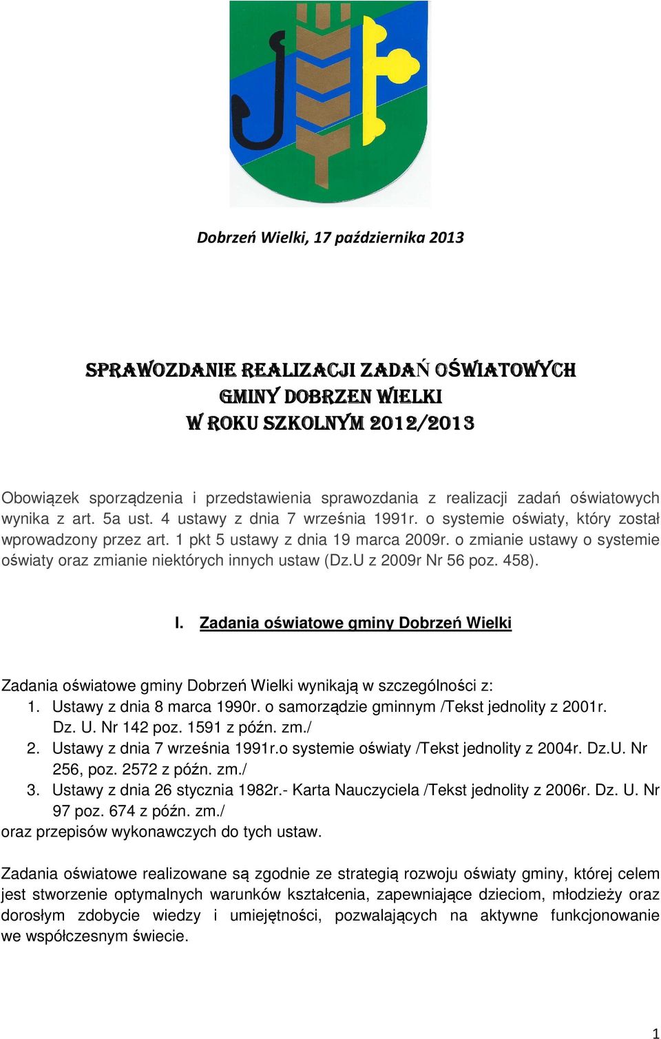 o zmianie ustawy o systemie oświaty oraz zmianie niektórych innych ustaw (Dz.U z 2009r Nr 56 poz. 458). I.