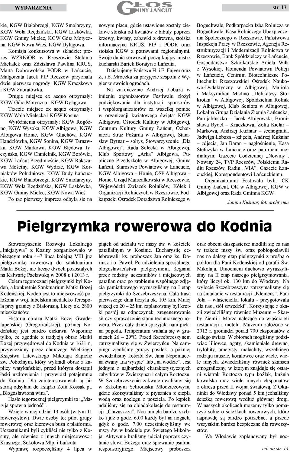 nagrody: KGW Kraczkowa i KGW Zabratówka. Drugie miejsce ex aequo otrzymały: KGW Góra Motyczna i KGW Dylągowa. Trzecie miejsce ex aequo otrzymały: KGW Wola Mielecka i KGW Kosina.