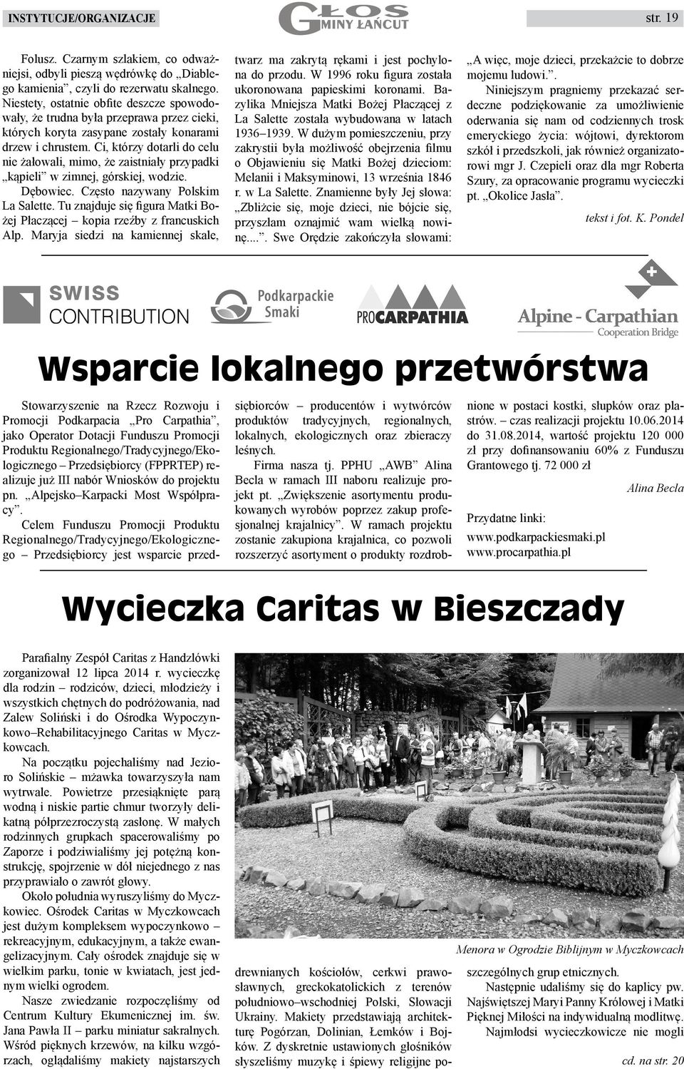 Ci, którzy dotarli do celu nie żałowali, mimo, że zaistniały przypadki kąpieli w zimnej, górskiej, wodzie. Dębowiec. Często nazywany Polskim La Salette.