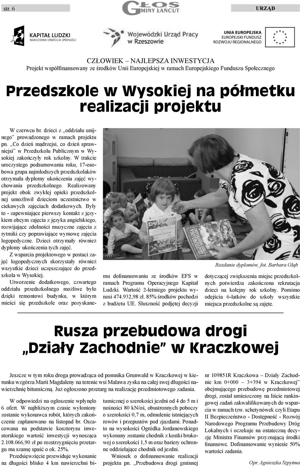 W trakcie uroczystego podsumowania roku, 17-osobowa grupa najmłodszych przedszkolaków otrzymała dyplomy ukończenia zajęć wychowania przedszkolnego.