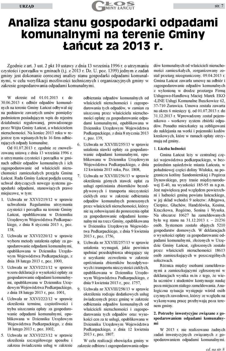 1399) jednym z zadań gminy jest dokonanie corocznej analizy stanu gospodarki odpadami komunalnymi, w celu weryfikacji możliwości technicznych i organizacyjnych gminy w zakresie gospodarowania